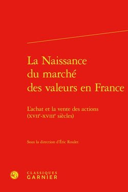 La naissance du marché des valeurs en France : L'achat et la vente des actions (XVIIe-XVIIIe siècles)