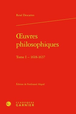 Oeuvres philosophiques Tome 1 : 1618-1637