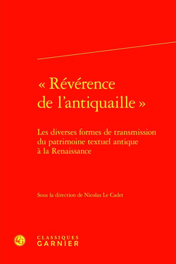 « Révérence de l'antiquaille » : Les diverses formes de transmission du patrimoine textuel antique à la Renaissance