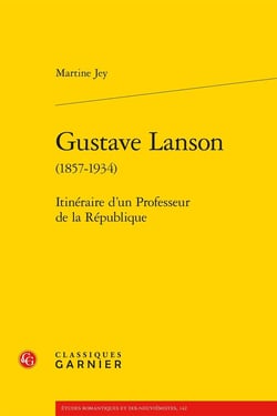 Gustave Lanson (1857-1934) : Itinéraire d'un Professeur de la République