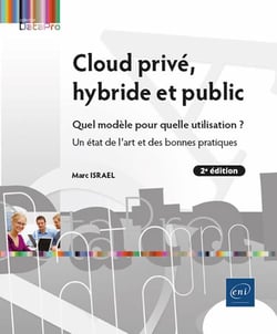 Cloud privé, hybride et public : Quel modèle pour quelle utilisation ? Un état de l'art et des bonnes pratiques (2e édition)