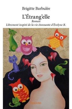 L'etrang'elle - roman - librement inspire de la vie etonnante d'evelyne r.