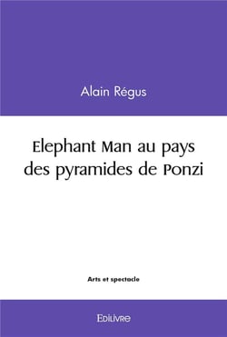 Elephant Man au pays des pyramides de Ponzi