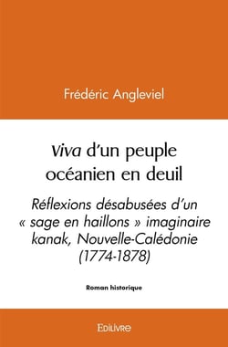 Viva d'un peuple océanien en deuil : Réflexions désabusées d'un " sage en haillons " imaginaire kanak, Nouvelle-Calédonie (1774-1878)