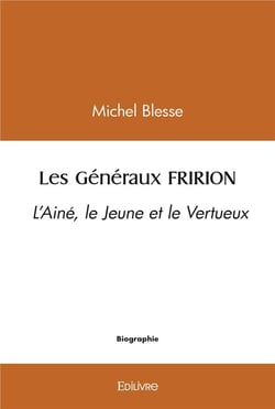 Les generaux fririon - l aine, le jeune et le vertueux