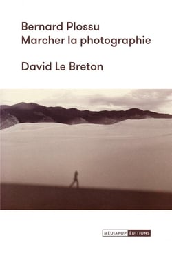 Bernard Plossu : Marcher la photographie
