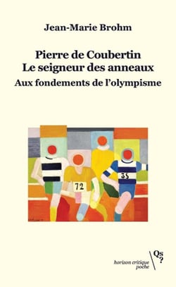 Pierre de Coubertin, le seigneur des anneaux : Aux fondements de l'olympisme