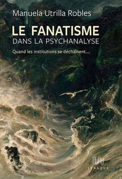 Le fanatisme dans la psychanalyse : quand les institutions se déchaînent...