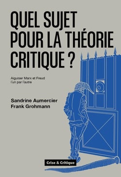 Quel sujet pour la théorie critique ? Aiguiser Marx et Freud l'un par l'autre