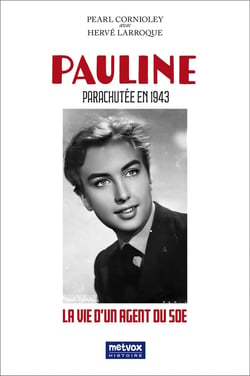 Pauline : Parachutée en 1943 : La vie d'un agent du SOE