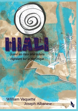 Hiali : Quand les dieux amérindiens régnaient sur la Martinique