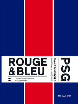 Rouge & bleu - PSG, 50 ans d'histoire racontes par ses supporters
