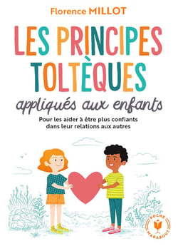 Les principes toltèques appliqués aux enfants : pour les aider à être plus confiants dans leur relation aux autres