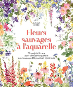 Fleurs sauvages à l'aquarelle : 30 projets floraux pour débuter l'aquarelle pour niveaux débutants et confirmés