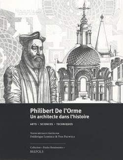 Études renaissantes Tome 17 : Philibert de l'Orme : un architecte dans l'histoire - arts - sciences - techniques