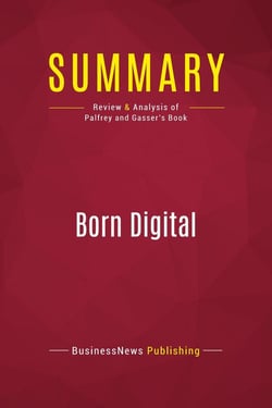Summary: Born Digital : Review and Analysis of Palfrey and Gasser's Book