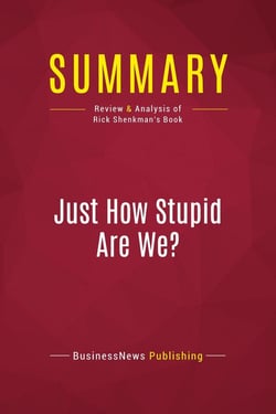 Summary: Just How Stupid Are We? : Review and Analysis of Rick Shenkman's Book