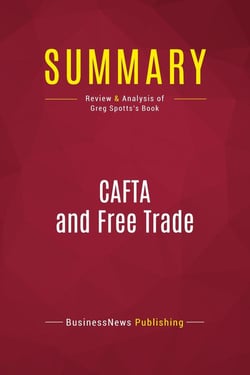 Summary: CAFTA and Free Trade : Review and Analysis of Greg Spotts's Book