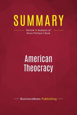 Summary: American Theocracy : Review and Analysis of Kevin Phillips's Book