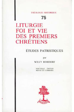 TH n°75 - Liturgie, foi et vie des premiers chrétiens - Etudes patristiques