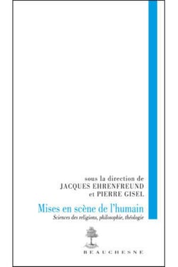 Mises en scène de l'humain - sciences des religions, philosophie, théologie