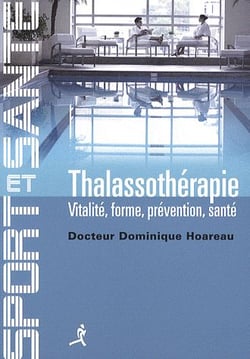 La thalassothérapie - vitalité, forme, prévention, santé