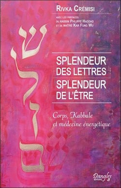 Splendeur des lettres, splendeur de l'être - corps, kabbale et médecine énergétique
