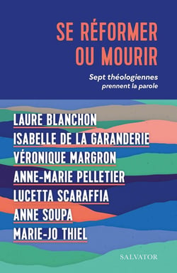 Se réformer ou mourir : Sept théologiennes prennent la parole