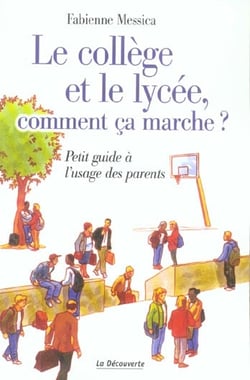 Le college et le lycee, comment ca marche ? petit guide a l'usage des parents
