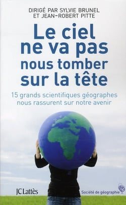 Le ciel ne va pas nous tomber sur la tête - 15 grands scientifiques géographes nous rassurent sur notre avenir