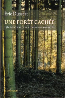 Une forêt cachée - 156 portraits d'écrivains oubliés