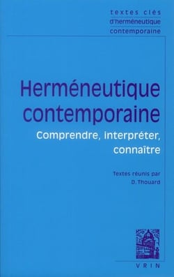 Herméneutique contemporaine - comprendre, interpréter, connaître