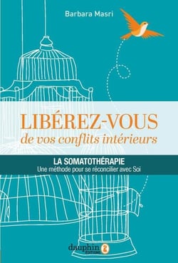 Libérez-vous de vos conflits intérieurs - la somatothérapie, une méthode pour se réconcilier avec soi