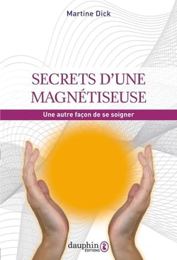Secrets d'une magnétiseuse : une autre façon de se soigner
