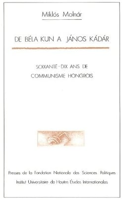 De béla kun à janos kadar - 70 ans de communisme hongrois