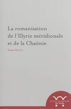 La romanisation de l'illyrie meridionale et de la chaonie : LA ROMANISATION DE L ILLYRIE MERIDIONALE ET DE LA CHAONIE
