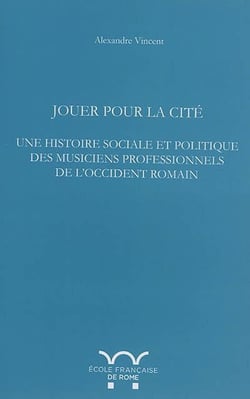 Jouer pour la cité : une histoire sociale et politique des musiciens professionn : JOUER POUR LA CITE : UNE HISTOIRE SOCIALE ET POLITIQUE DES MUSICIENS PROFESSIONN