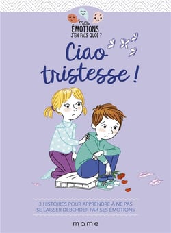 Ciao tristesse ! 3 histoires pour apprendre à ne pas se laisser déborder par ses émotions