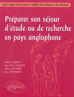 Préparer son séjour d'étude ou de recherche en pays anglophone - Guide anglais-français pour la mobilité des étudiants et des chercheurs