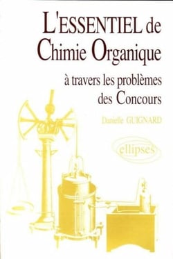 L'essentiel de... à travers les problèmes des concours - L'essentiel de chimie organique