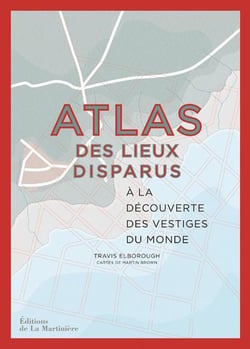 Atlas des lieux disparus : à la découverte des vestiges du monde