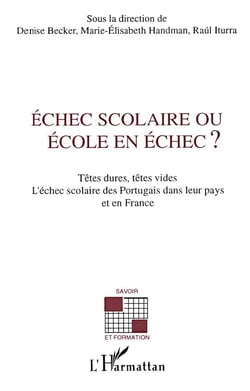 Échec scolaire ou école en échec ? - têtes dures, têtes vides - l'échec scolaire des portugais dans leur pays et en France