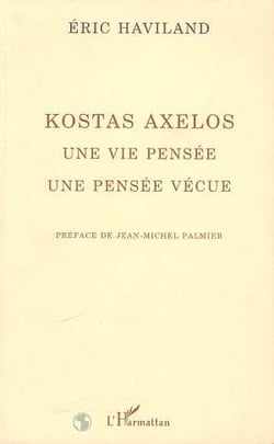 Kostas Axelos : Une vie pensée, une pensée vécue