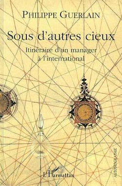 SOUS D'AUTRES CIEUX : Itinéraire d'un manager à l'international