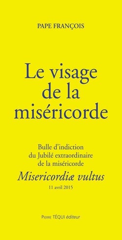 Le visage de la miséricorde - bulle d'indiction du Jubilé extraordinaire de la miséricorde - misericordiæ vultus