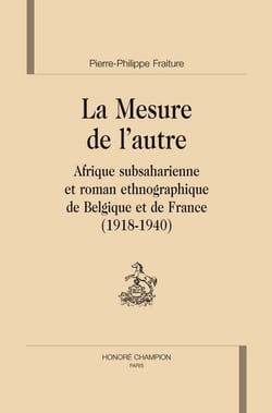 Mesure de l'autre - afrique subsaharienne et roman ethnographique de belgique et de france (1918-1940)