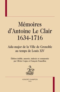 Mémoires d'Antoine Le Clair (1634-1716) - aide-major de la ville de Grenoble au temps de Louis XIV