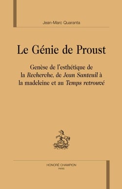 Le génie de Proust - genèse de l'esthétique de la Recherche, de Jean Santeuil à la madeleine et au Temps retrouvé