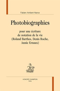 Photobiographies - pour une écriture de notation de la vie (roland barthes, denis roche, annier ernaux)