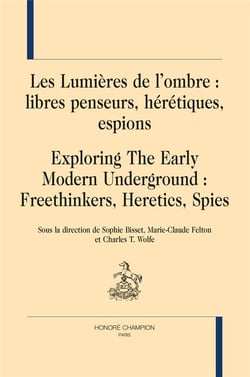 Les lumières de l'ombre - libres penseurs, hérétiques, espions